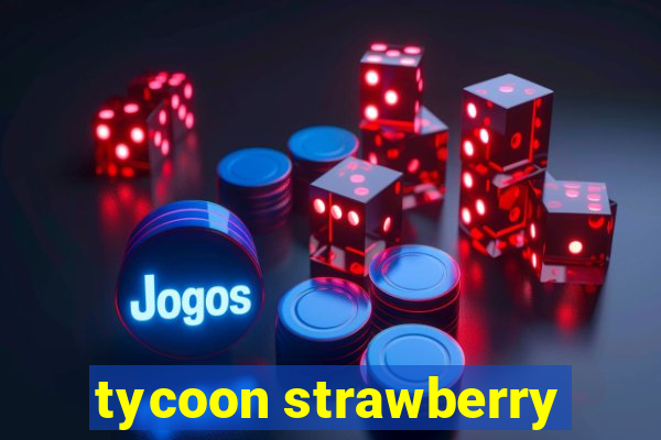 tycoon strawberry